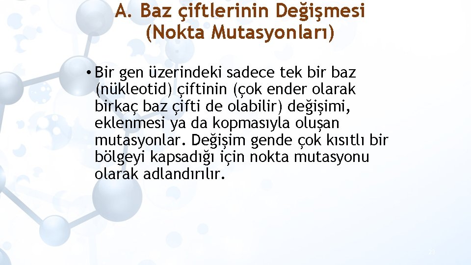 A. Baz çiftlerinin Değişmesi (Nokta Mutasyonları) • Bir gen üzerindeki sadece tek bir baz