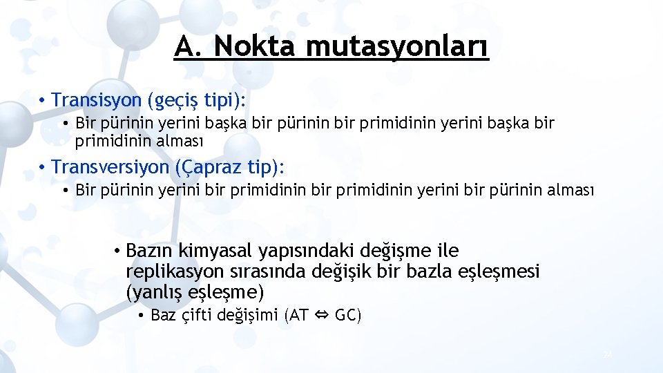 A. Nokta mutasyonları • Transisyon (geçiş tipi): • Bir pürinin yerini başka bir pürinin