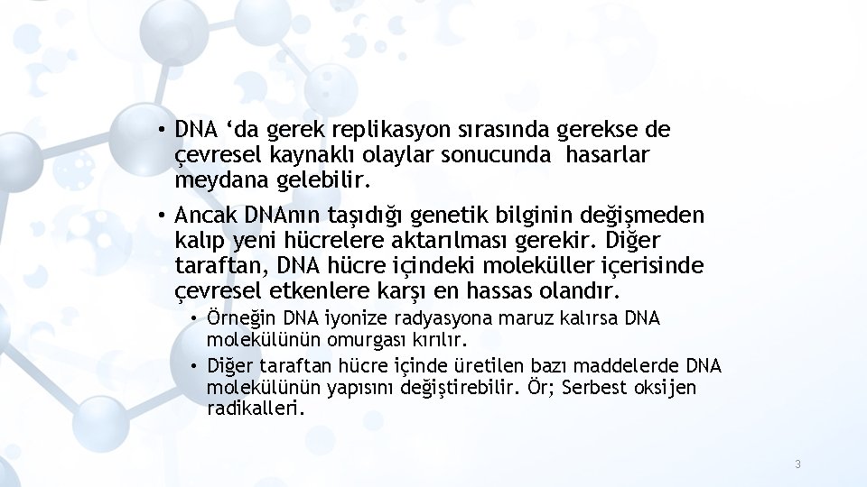  • DNA ‘da gerek replikasyon sırasında gerekse de çevresel kaynaklı olaylar sonucunda hasarlar