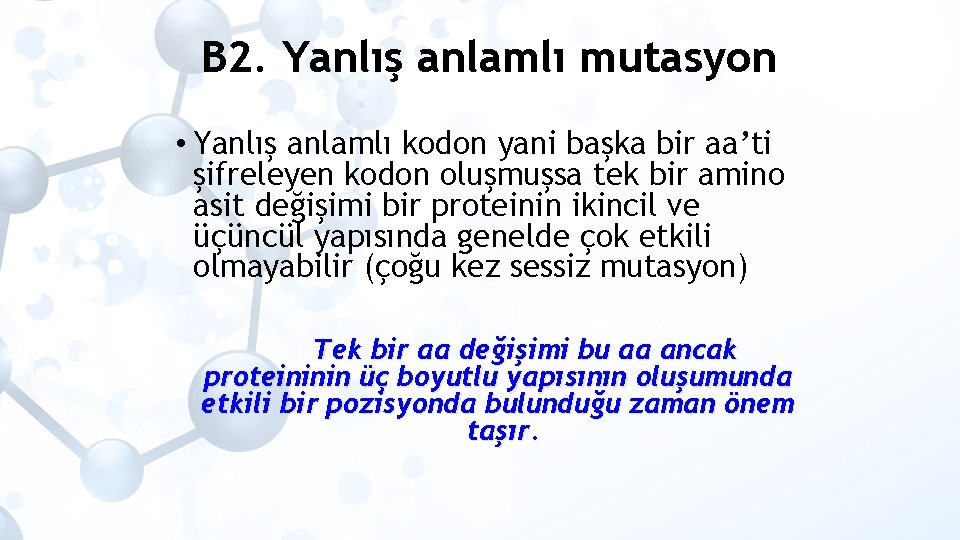 B 2. Yanlış anlamlı mutasyon • Yanlış anlamlı kodon yani başka bir aa’ti şifreleyen