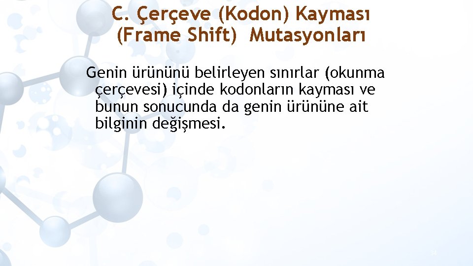 C. Çerçeve (Kodon) Kayması (Frame Shift) Mutasyonları Genin ürününü belirleyen sınırlar (okunma çerçevesi) içinde