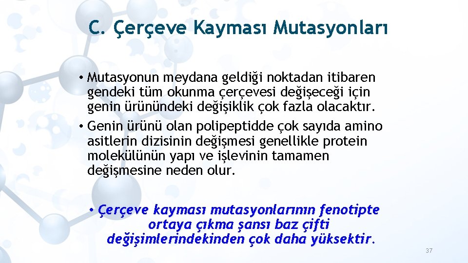 C. Çerçeve Kayması Mutasyonları • Mutasyonun meydana geldiği noktadan itibaren gendeki tüm okunma çerçevesi