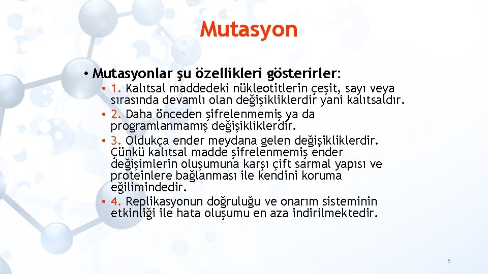 Mutasyon • Mutasyonlar şu özellikleri gösterirler: • 1. Kalıtsal maddedeki nükleotitlerin çeşit, sayı veya