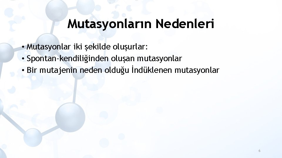 Mutasyonların Nedenleri • Mutasyonlar iki şekilde oluşurlar: • Spontan-kendiliğinden oluşan mutasyonlar • Bir mutajenin