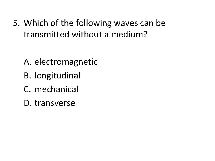 Chapter 14 5. Which of the following waves can be transmitted without a medium?