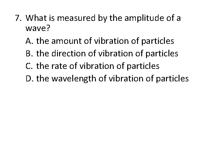 Chapter 14 7. What is measured by the amplitude of a wave? A. the