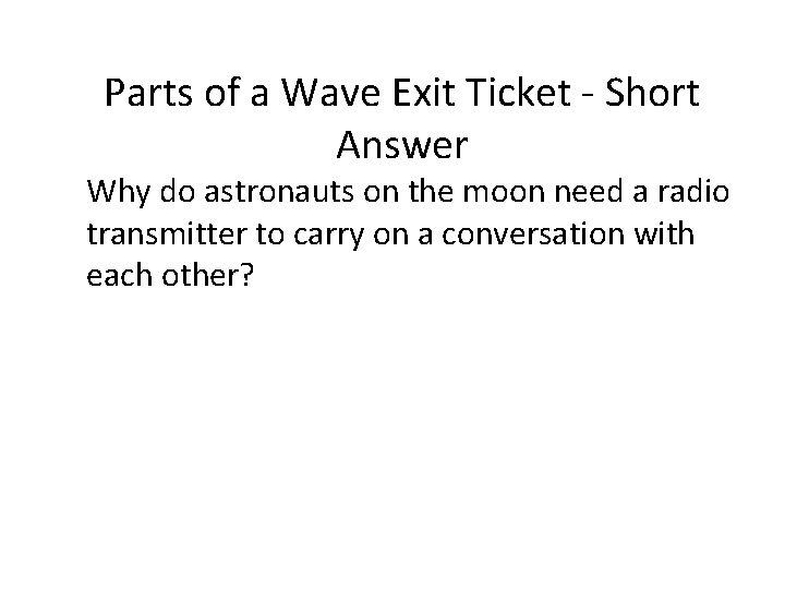 Chapter 14 Parts of a Wave Exit Ticket - Short Answer Why do astronauts