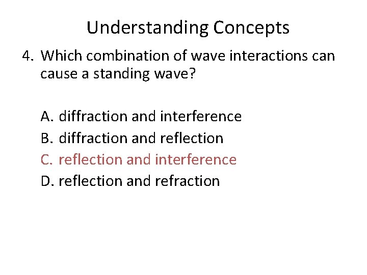 Chapter 14 Understanding Concepts 4. Which combination of wave interactions can cause a standing