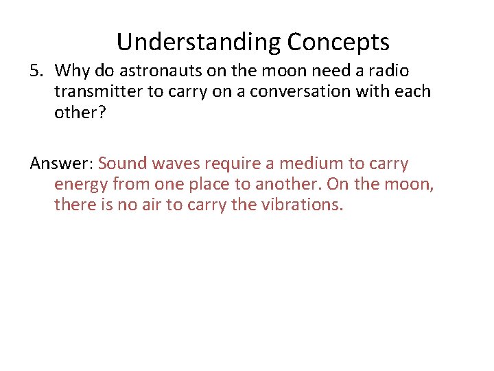 Understanding Concepts 5. Why do astronauts on the moon need a radio transmitter to