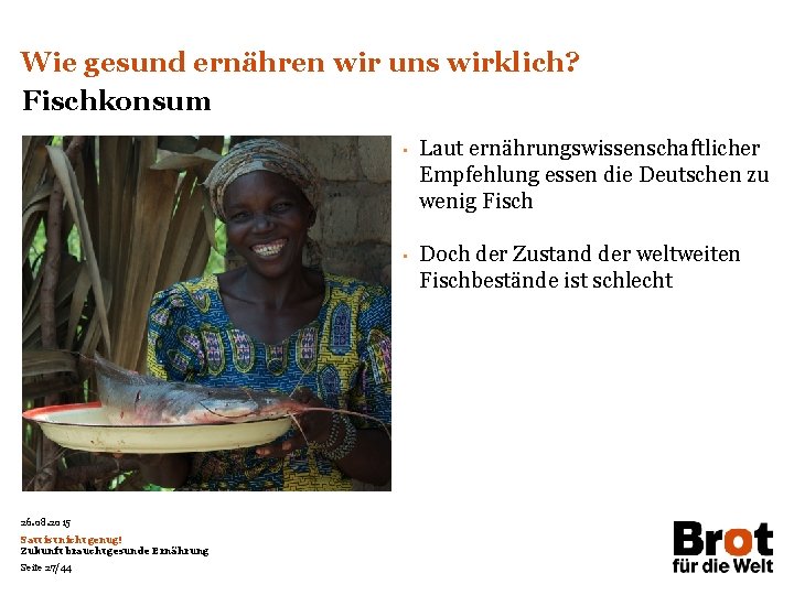 Wie gesund ernähren wir uns wirklich? Fischkonsum • • 26. 08. 2015 Satt ist