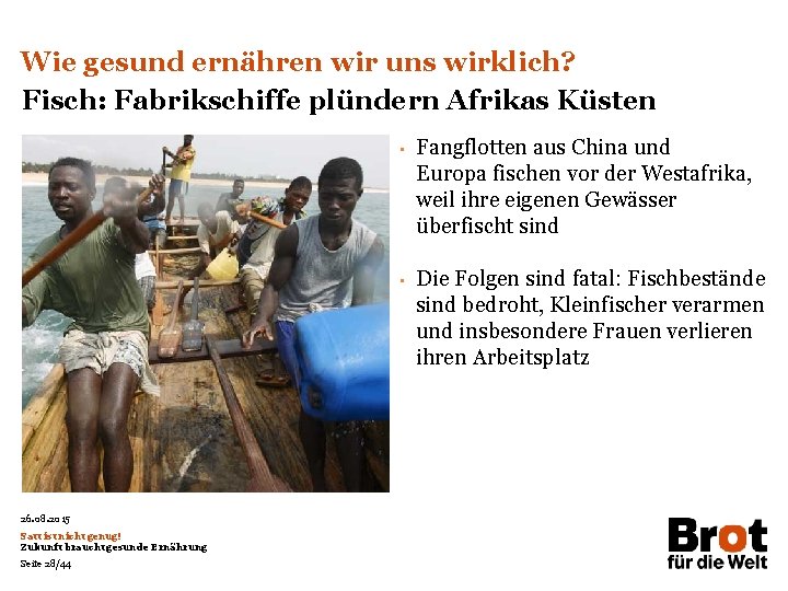 Wie gesund ernähren wir uns wirklich? Fisch: Fabrikschiffe plündern Afrikas Küsten • • 26.