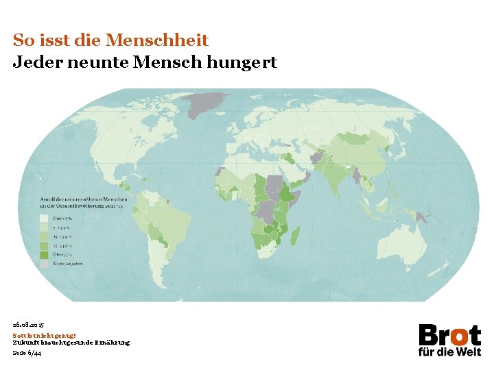 So isst die Menschheit Jeder neunte Mensch hungert 26. 08. 2015 Satt ist nicht