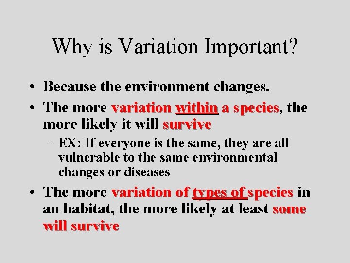 Why is Variation Important? • Because the environment changes. • The more variation within