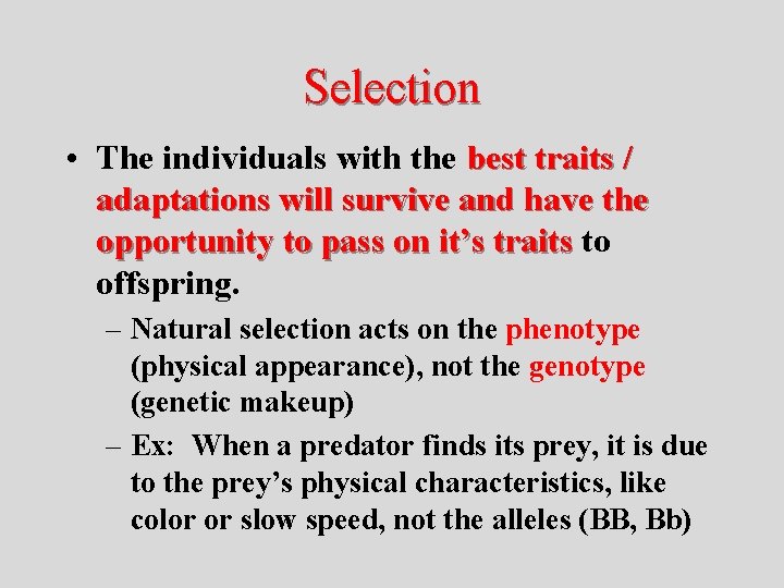 Selection • The individuals with the best traits / adaptations will survive and have