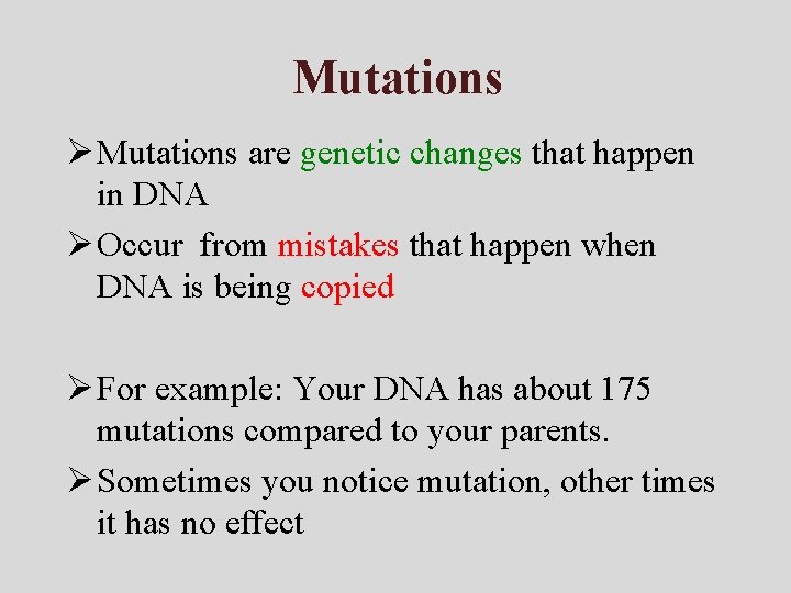 Mutations Ø Mutations are genetic changes that happen in DNA Ø Occur from mistakes