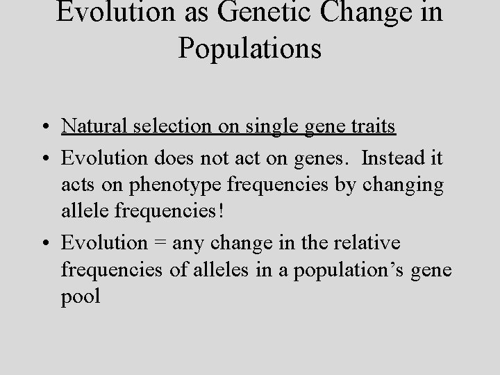 Evolution as Genetic Change in Populations • Natural selection on single gene traits •