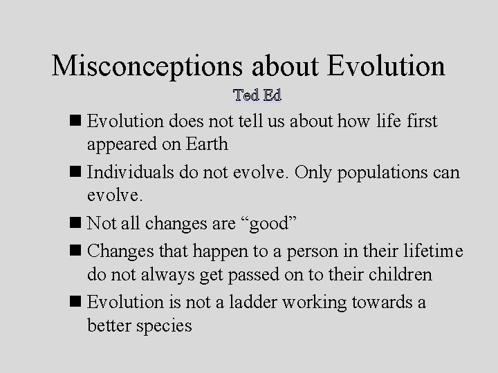 Misconceptions about Evolution Ted Ed n Evolution does not tell us about how life