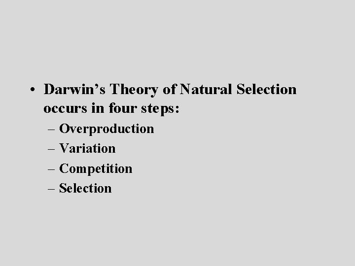  • Darwin’s Theory of Natural Selection occurs in four steps: – Overproduction –