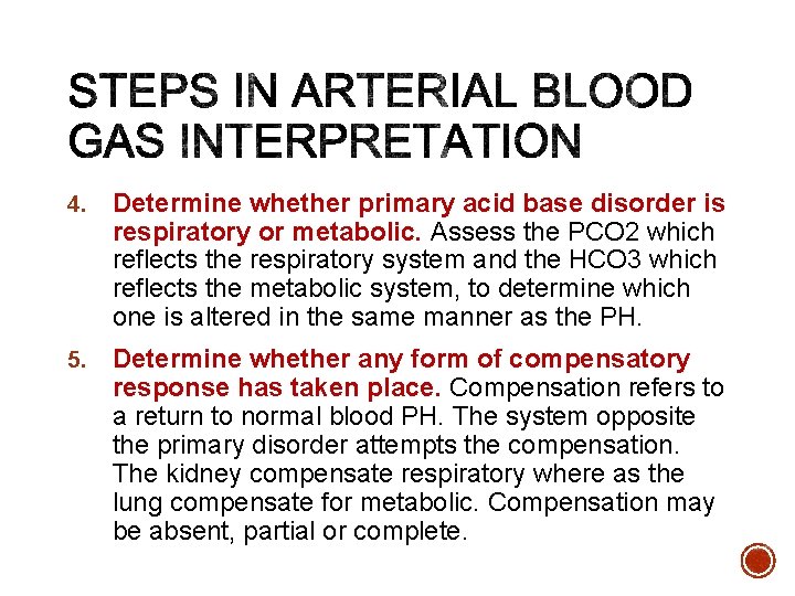 4. Determine whether primary acid base disorder is respiratory or metabolic. Assess the PCO