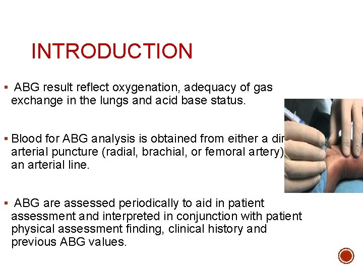 INTRODUCTION § ABG result reflect oxygenation, adequacy of gas exchange in the lungs and