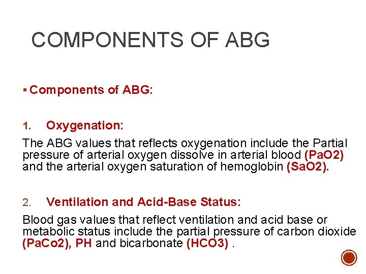 COMPONENTS OF ABG § Components of ABG: Oxygenation: The ABG values that reflects oxygenation