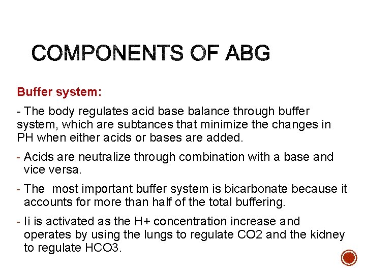 Buffer system: - The body regulates acid base balance through buffer system, which are