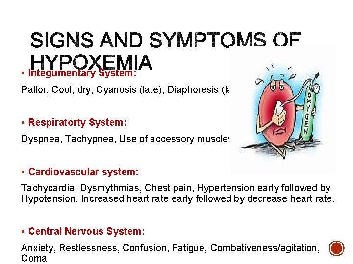§ Integumentary System: Pallor, Cool, dry, Cyanosis (late), Diaphoresis (late) § Respiratorty System: Dyspnea,