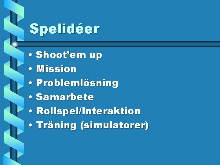 Spelidéer • Shoot’em up • Mission • Problemlösning • Samarbete • Rollspel/Interaktion • Träning