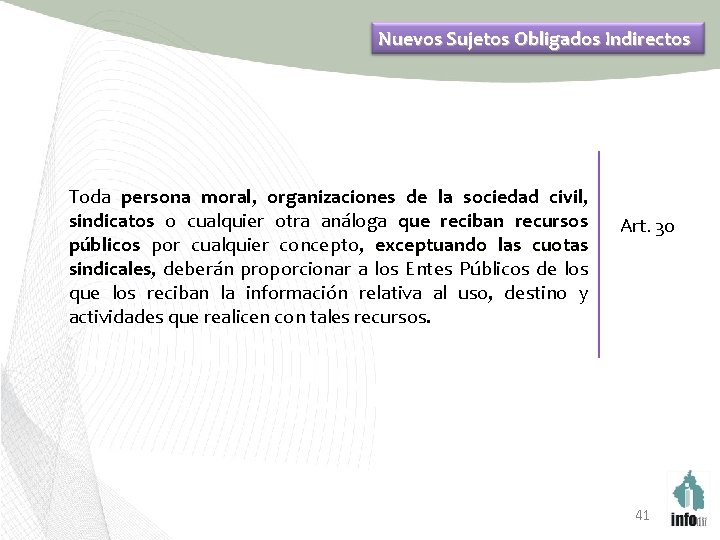 Nuevos Sujetos Obligados Indirectos Toda persona moral, organizaciones de la sociedad civil, sindicatos o