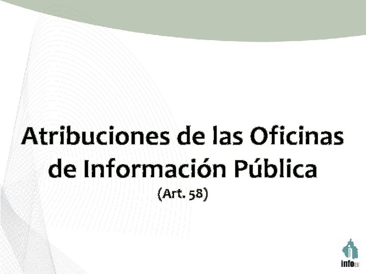 Atribuciones de las Oficinas de Información Pública (Art. 58) 