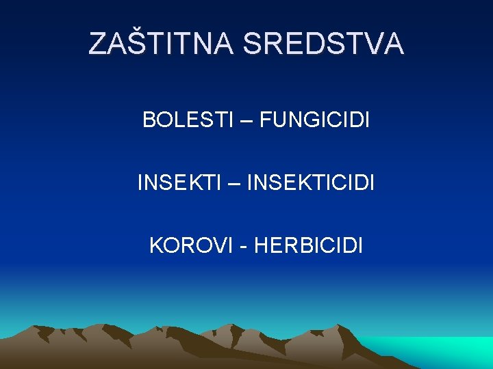 ZAŠTITNA SREDSTVA BOLESTI – FUNGICIDI INSEKTI – INSEKTICIDI KOROVI - HERBICIDI 