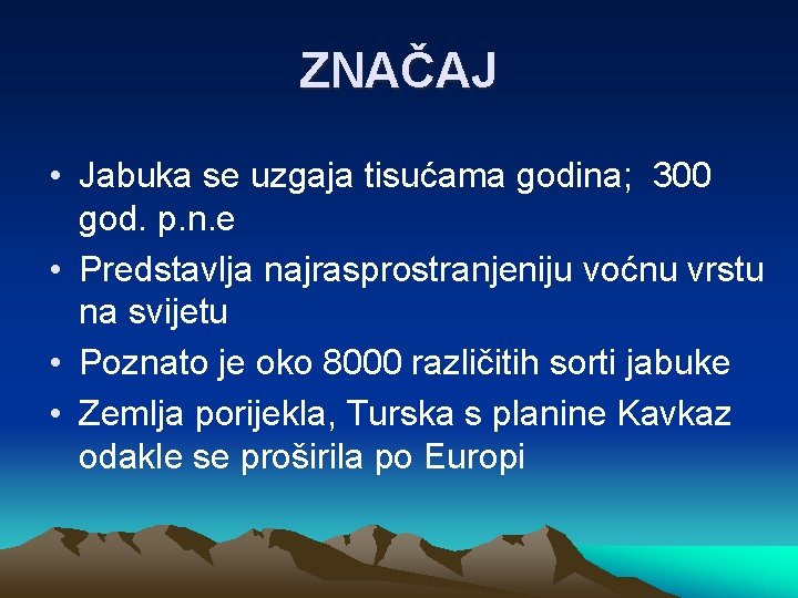 ZNAČAJ • Jabuka se uzgaja tisućama godina; 300 god. p. n. e • Predstavlja