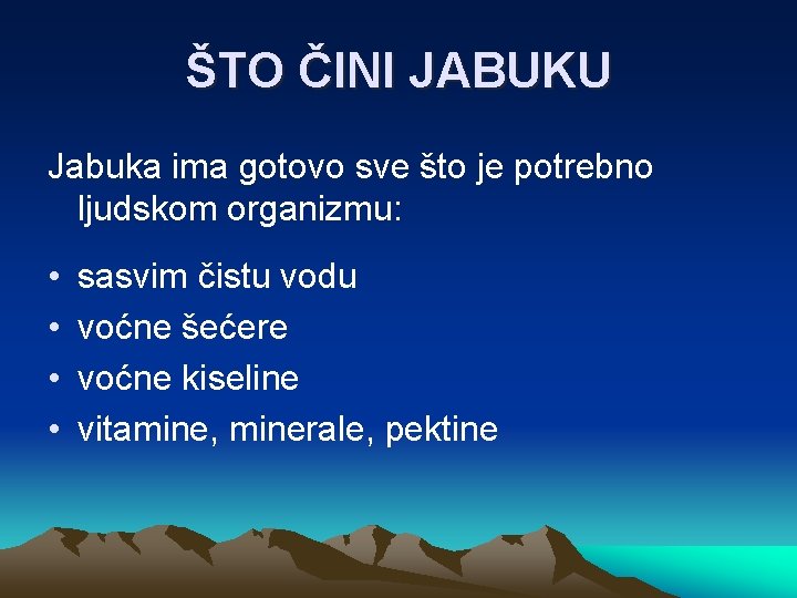 ŠTO ČINI JABUKU Jabuka ima gotovo sve što je potrebno ljudskom organizmu: • •