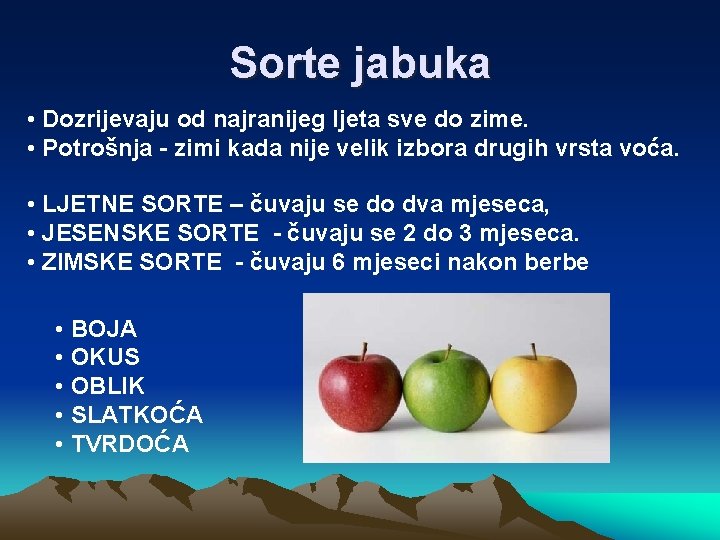 Sorte jabuka • Dozrijevaju od najranijeg ljeta sve do zime. • Potrošnja - zimi