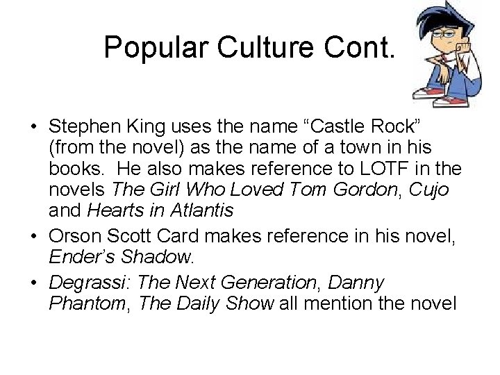 Popular Culture Cont. • Stephen King uses the name “Castle Rock” (from the novel)