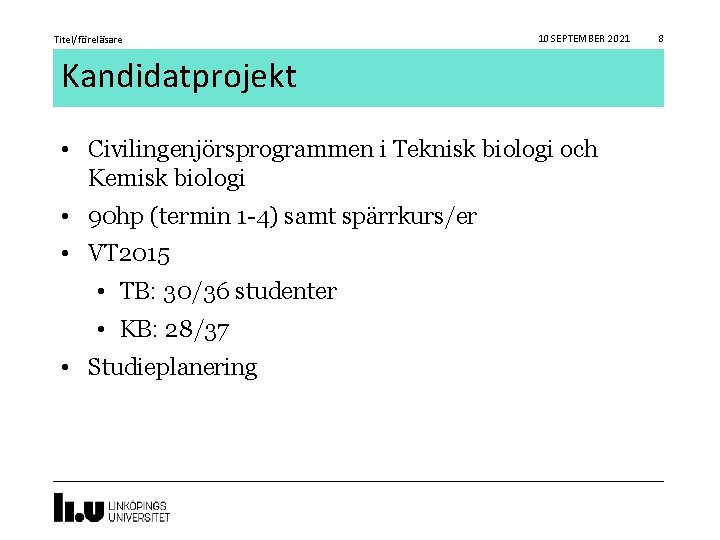 Titel/föreläsare 10 SEPTEMBER 2021 Kandidatprojekt • Civilingenjörsprogrammen i Teknisk biologi och Kemisk biologi •