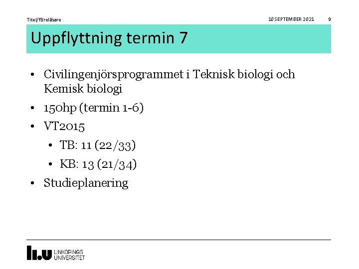 Titel/föreläsare 10 SEPTEMBER 2021 Uppflyttning termin 7 • Civilingenjörsprogrammet i Teknisk biologi och Kemisk