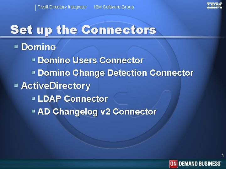 Tivoli Directory Integrator IBM Software Group Set up the Connectors Domino Users Connector Domino