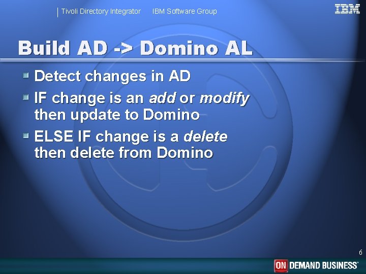 Tivoli Directory Integrator IBM Software Group Build AD -> Domino AL Detect changes in