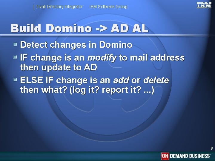 Tivoli Directory Integrator IBM Software Group Build Domino -> AD AL Detect changes in