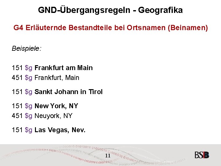 GND-Übergangsregeln - Geografika G 4 Erläuternde Bestandteile bei Ortsnamen (Beinamen) Beispiele: 151 $g Frankfurt