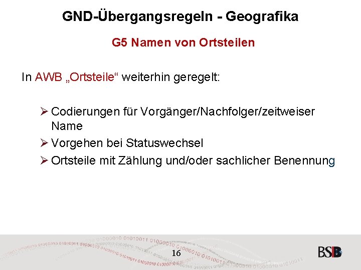 GND-Übergangsregeln - Geografika G 5 Namen von Ortsteilen In AWB „Ortsteile“ weiterhin geregelt: Ø