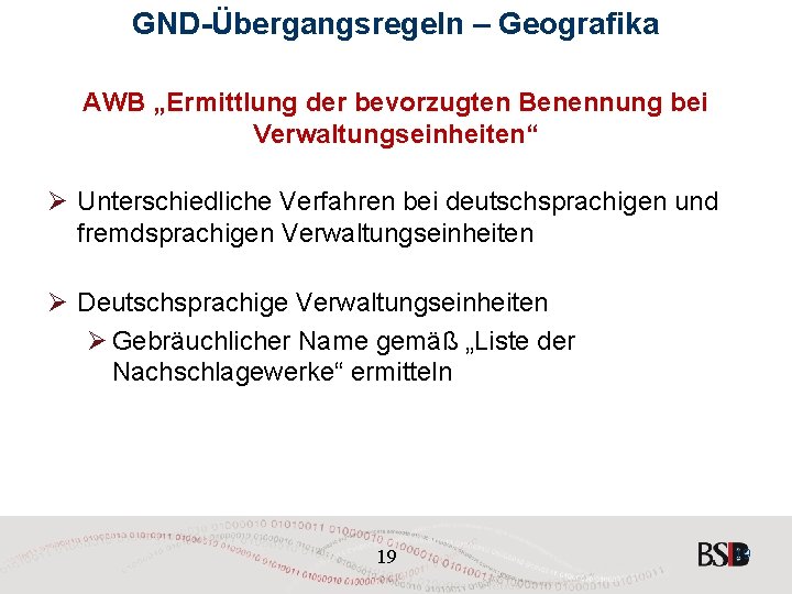 GND-Übergangsregeln – Geografika AWB „Ermittlung der bevorzugten Benennung bei Verwaltungseinheiten“ Ø Unterschiedliche Verfahren bei