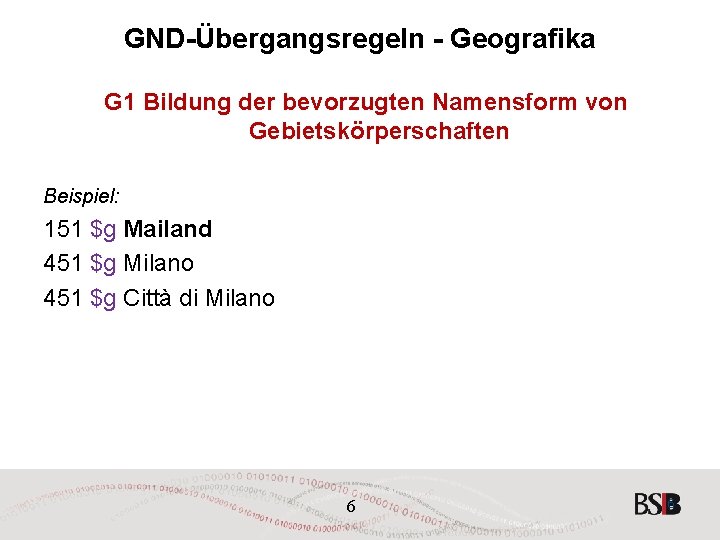 GND-Übergangsregeln - Geografika G 1 Bildung der bevorzugten Namensform von Gebietskörperschaften Beispiel: 151 $g