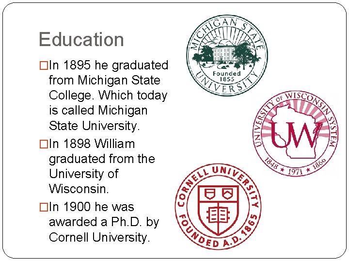 Education �In 1895 he graduated from Michigan State College. Which today is called Michigan