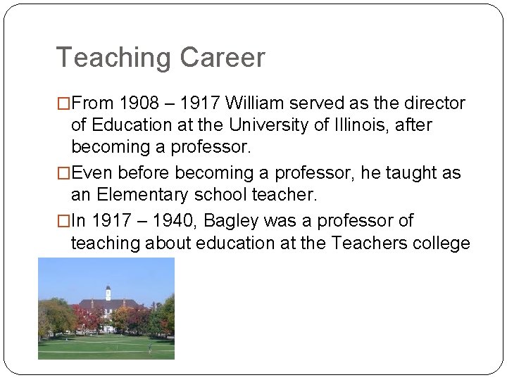 Teaching Career �From 1908 – 1917 William served as the director of Education at