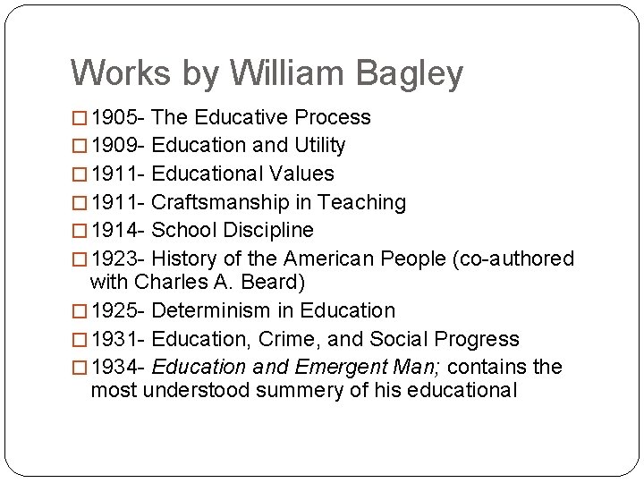 Works by William Bagley � 1905 - The Educative Process � 1909 - Education