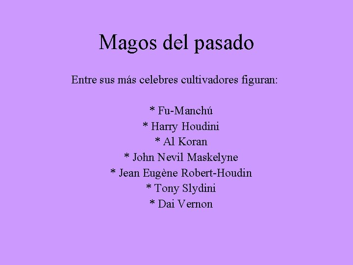 Magos del pasado Entre sus más celebres cultivadores figuran: * Fu-Manchú * Harry Houdini