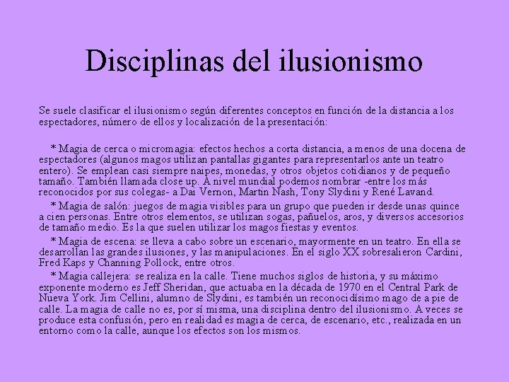 Disciplinas del ilusionismo Se suele clasificar el ilusionismo según diferentes conceptos en función de