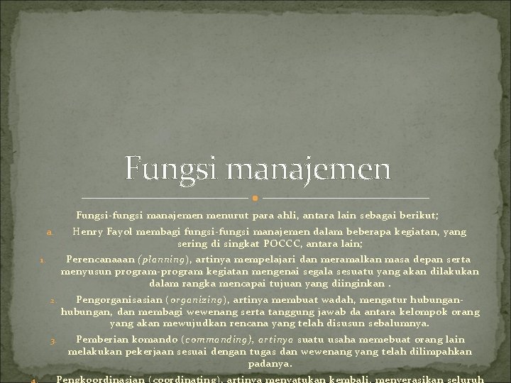 Fungsi manajemen Fungsi-fungsi manajemen menurut para ahli, antara lain sebagai berikut; Henry Fayol membagi